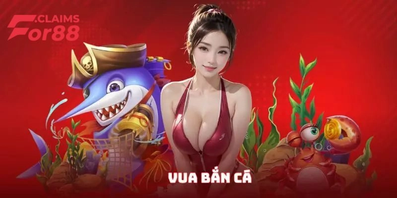 Vua Bắn Cá - Game Đổi Thưởng Online Uy Tín Top 1 Thị Trường
